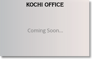 KOCHI OFFICE Coming Soon...