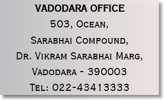 VADODARA OFFICE
503, Ocean, Sarabhai Compound, Dr. Vikram Sarabhai Marg,
Vadodara - 390003
Tel: 022-43413333