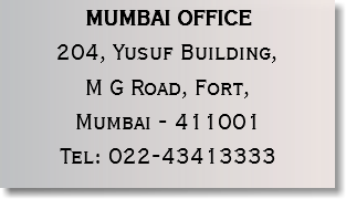 MUMBAI OFFICE
204, Yusuf Building, M G Road, Fort,
Mumbai - 411001
Tel: 022-43413333