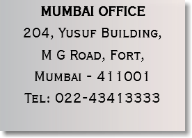 MUMBAI OFFICE
204, Yusuf Building, M G Road, Fort,
Mumbai - 411001
Tel: 022-43413333